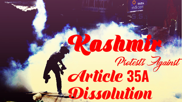Kashmir Protests Against Article 35A removal